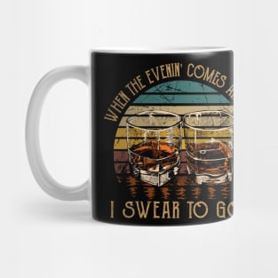 When The Evenin' Comes Around I Swear To God Cups of Wine Mug